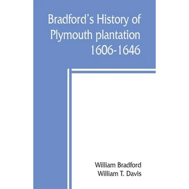Bradford's history of Plymouth plantation, 1606-1646
