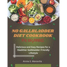 No Gallbladder Diet Cookbook For Beginners: Delicious and Easy Recipes for a Healthier, Gallbladder-Friendly Lifestyle