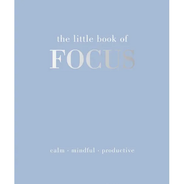 The Little Book of Focus: Calm. Mindful. Productive