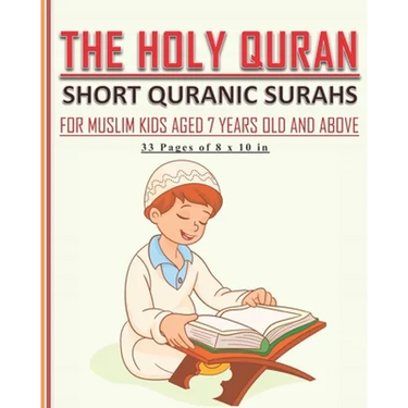 The Holy Quran - Short Quranic Surahs for Muslim Kids: Book for muslim kids aged 7 years old and above (boys and girls) to learn the short Quranic sur