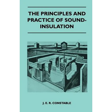The Principles And Practice Of Sound-Insulation