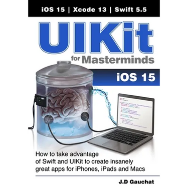 UIKit for Masterminds: How to take advantage of Swift and UIKit to create insanely great apps for iPhones, iPads, and Macs