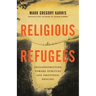 Religious Refugees: (De)Constructing Toward Spiritual and Emotional Healing