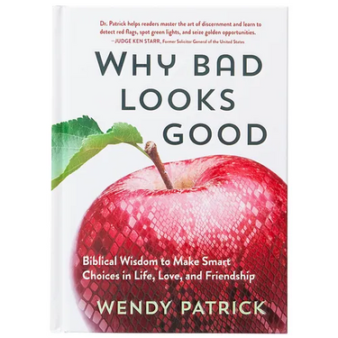 Why Bad Looks Good: Biblical Wisdom to Make Smart Choices in Life, Love, and Friendship