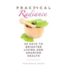 Practical Radiance: 30 Days to Brighter Living and Smarter Health