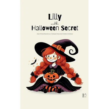 Lilly And The Halloween Secret And Other Bilingual German-English Stories for Kids