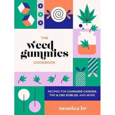 The Weed Gummies Cookbook: Recipes for Cannabis Candies, THC and CBD Edibles, and More