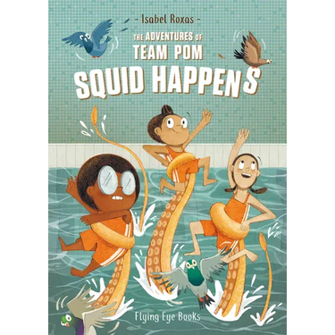The Adventures of Team Pom: Squid Happens: Team POM Book 1