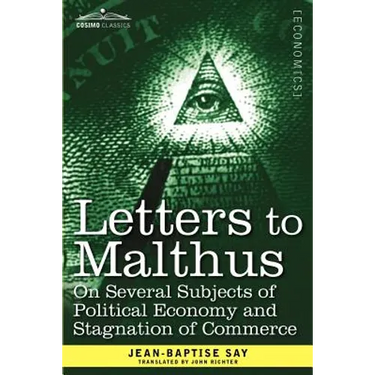 Letters to Malthus on Several Subjects of Political Economy and Stagnation of Commerce