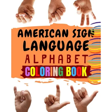 American Sign Language Alphabet Coloring Book: An American Sign Language Alphabet Coloring Book for Kids