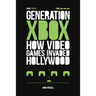 Generation Xbox: How Videogames Invaded Hollywood
