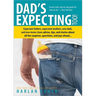 Dad's Expecting Too: Expectant Fathers, Expectant Mothers, New Dads and New Moms Share Advice, Tips and Stories about All the Surprises, Questions and