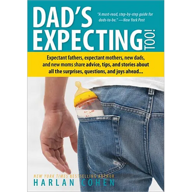 Dad's Expecting Too: Expectant Fathers, Expectant Mothers, New Dads and New Moms Share Advice, Tips and Stories about All the Surprises, Questions and