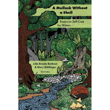 A Mollusk Without a Shell: Essays on Self-Care for Writers