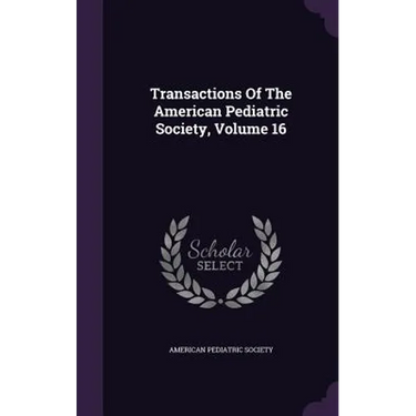 Transactions Of The American Pediatric Society, Volume 16