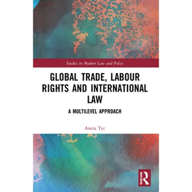 Global Trade, Labour Rights and International Law: A Multilevel Approach