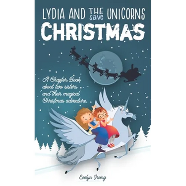 Lydia and the Unicorns Save Christmas: A Christmas Chapter Book for Kids