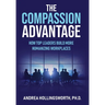 The Compassion Advantage: How Top Leaders Build More Humanizing Workplaces