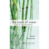 The Scent of Water: Grace for Every Kind of Broken