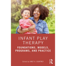 Infant Play Therapy: Foundations, Models, Programs, and Practice