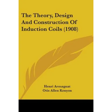 The Theory, Design And Construction Of Induction Coils (1908)