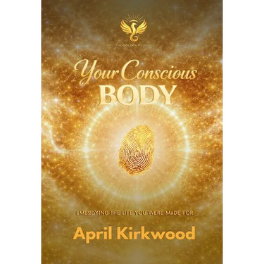 Your Conscious Body: Embodying the Life You Were Made For