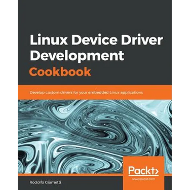 Linux Device Driver Development Cookbook