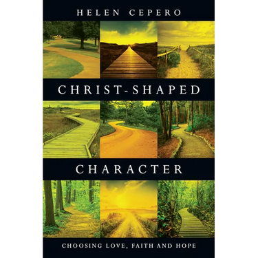 Christ-Shaped Character: Choosing Love, Faith and Hope