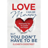 Love Can Be Messy But You Don't Have To Be