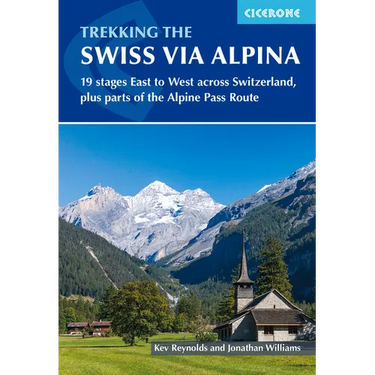 Trekking the Swiss Via Alpina: 19 Stages East to West Across Switzerland, Plus Parts of the Alpine Pass Route