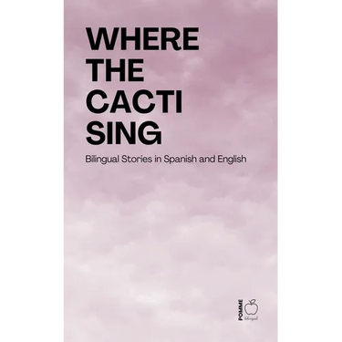 Where the Cacti Sing: Bilingual Stories in Spanish and English