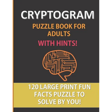 Cryptogram Puzzle Book For Adults With Hints: 120 Large Print Puzzles To Solve By You: A Fun Cryptoquote Activity That Will Challenge Your Brain and S