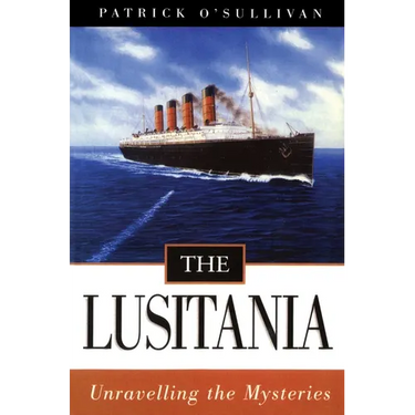The Lusitania: Unravelling the Mysteries