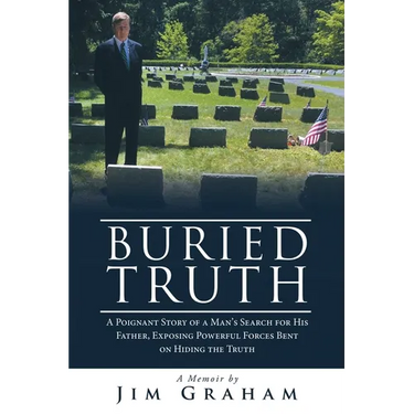 Buried Truth: A Poignant Story of a Man's Search for His Father, Exposing Powerful Forces Bent on Hiding the Truth