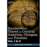 Incidents of Travel in Central America, Chiapas, and Yucatan, Vols. I and II