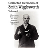 Collected Sermons of Smith Wigglesworth, Volume I