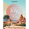 Lonely Planet the Joy of Quiet Places: The World's Most Serene & Peaceful Spaces 180 Ideas for Tranquil Trips Packed with Tips on Where & When to Go S