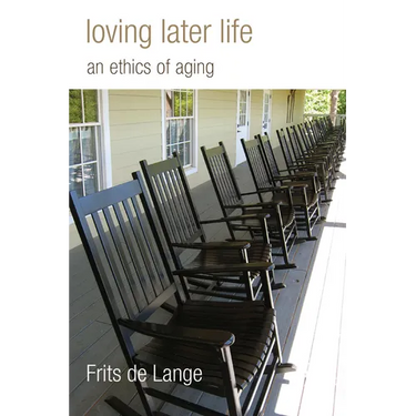 Loving Later Life: An Ethics of Aging