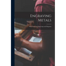 Engraving Metals: With Numerous Engravings and Diagrams