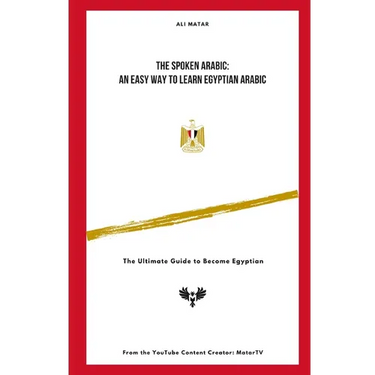 The Spoken Arabic: An Easy Way to Learn Egyptian Arabic: The Ultimate Guide to Become an Egyptian