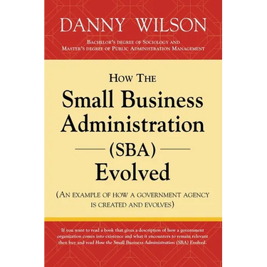 How the Small Business Administration (SBA) Evolved (An example of how a government agency is created and evolves)