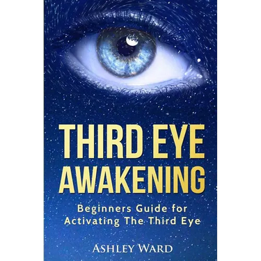 Third Eye Awakening: Beginners Guide for Activating The Third Eye