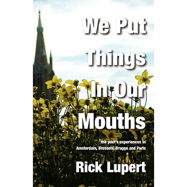 We Put Things in Our Mouths: The Poet's Experiences in Amsterdam, Brussels, Brugge and Paris