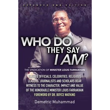 Who Do They Say I Am 2nd Edition: The Vindication of Minister Louis Farrakhan