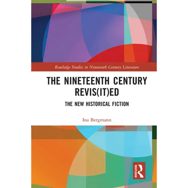 The Nineteenth Century Revis(it)ed: The New Historical Fiction