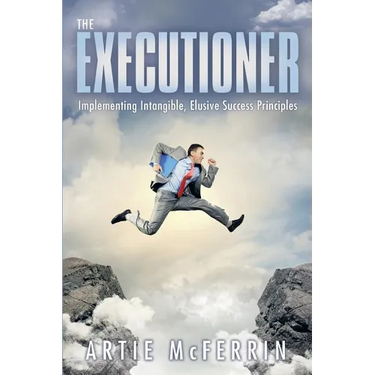 The Executioner: Implementing Intangible, Elusive Success Principles
