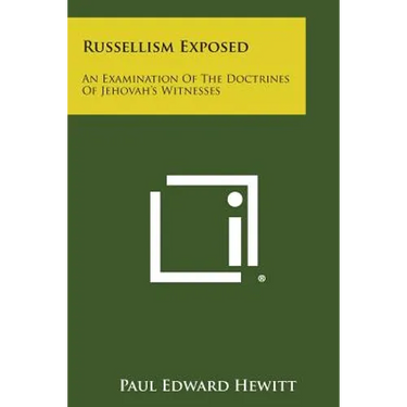 Russellism Exposed: An Examination of the Doctrines of Jehovah's Witnesses