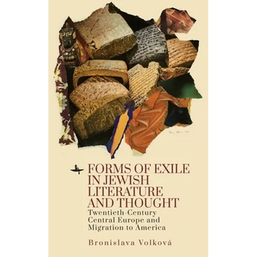 Forms of Exile in Jewish Literature and Thought: Twentieth-Century Central Europe and Migration to America