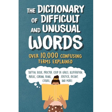 The Dictionary of Difficult and Unusual Words: Over 10,000 Confusing Terms Explained