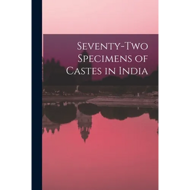 Seventy-two Specimens of Castes in India